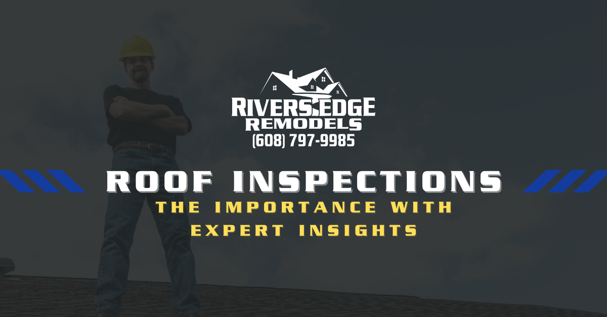 Rivers Edge Remodels white logo with phone number, title of blog post below reading "Roof Inspections: The Importance with Expert Insights" in yellow