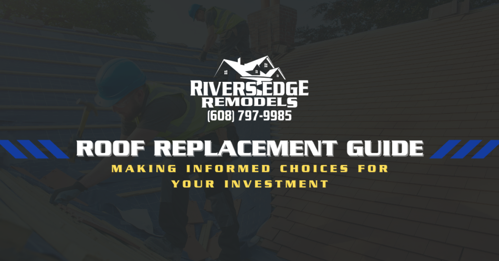 Rivers Edge Remodels white logo with phone number, title of blog post below reading "Roof Replacement Guide" with yellow subheading text reading "Making Informed Choices For Your Investment" background has two people working on a roof